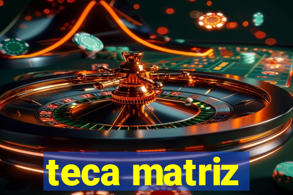 teca matriz